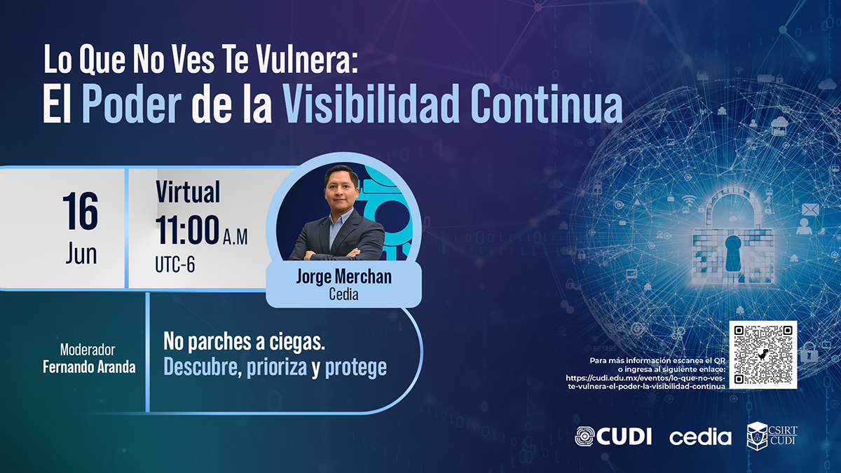 16 de Junio, participa en el Webinar “Lo Que No Ves Te Vulnera: El Poder de la Visibilidad Continua”